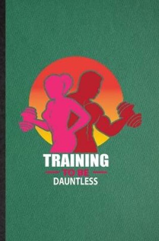 Cover of Training to Be Dauntless