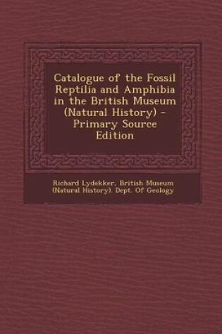 Cover of Catalogue of the Fossil Reptilia and Amphibia in the British Museum (Natural History)