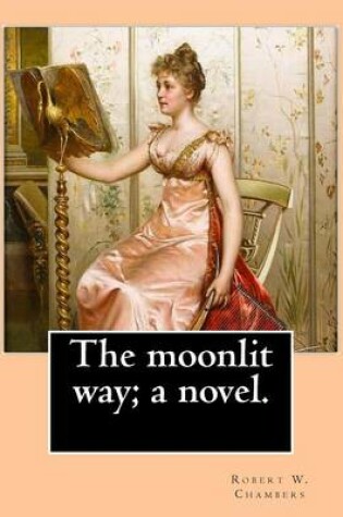 Cover of The moonlit way; a novel. By