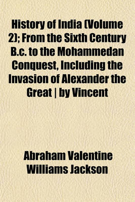 Book cover for History of India (Volume 2); From the Sixth Century B.C. to the Mohammedan Conquest, Including the Invasion of Alexander the Great ] by Vincent