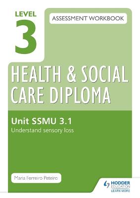 Book cover for Level 3 Health & Social Care Diploma SSMU 3.1 Assessment Workbook: Understand sensory loss