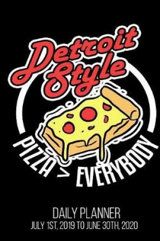 Cover of Detroit Style Pizza > Everybody Daily Planner July 1st, 2019 to June 30th, 2020