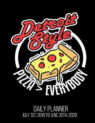 Book cover for Detroit Style Pizza > Everybody Daily Planner July 1st, 2019 to June 30th, 2020