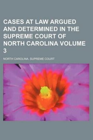 Cover of Cases at Law Argued and Determined in the Supreme Court of North Carolina Volume 3