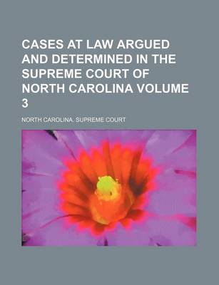 Book cover for Cases at Law Argued and Determined in the Supreme Court of North Carolina Volume 3