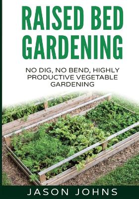 Book cover for Raised Bed Gardening - A Guide To Growing Vegetables In Raised Beds