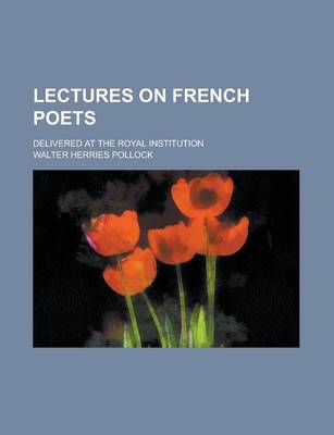 Book cover for Lectures on French Poets; Delivered at the Royal Institution