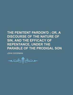 Book cover for The Penitent Pardon'd; Or, a Discourse of the Nature of Sin, and the Efficacy of Repentance, Under the Parable of the Prodigal Son