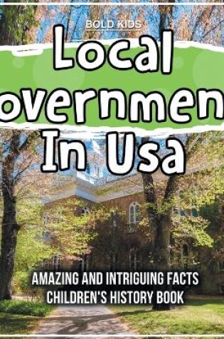 Cover of Local Governments In Usa Amazing And Intriguing Facts Children's History Book