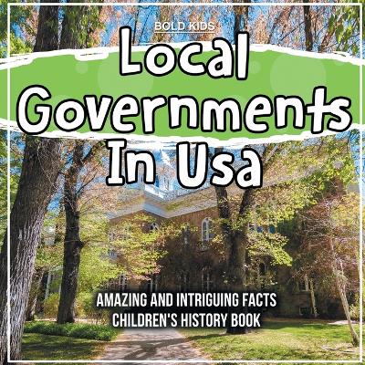 Book cover for Local Governments In Usa Amazing And Intriguing Facts Children's History Book