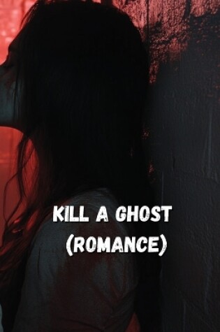 Cover of Kill a Ghost (ROMANCE)