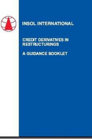 Cover of Credit Derivatives in Restructurings, A Guidance Booklet