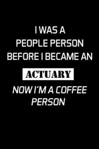 Cover of I Was A People Person Before I Became An Actuary Now I'm A Coffee Person