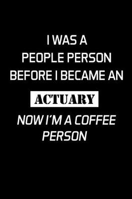 Book cover for I Was A People Person Before I Became An Actuary Now I'm A Coffee Person