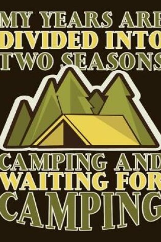 Cover of My Years Are Divided Into Two Seasons Camping and Waiting for Camping