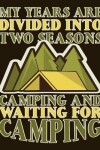 Book cover for My Years Are Divided Into Two Seasons Camping and Waiting for Camping