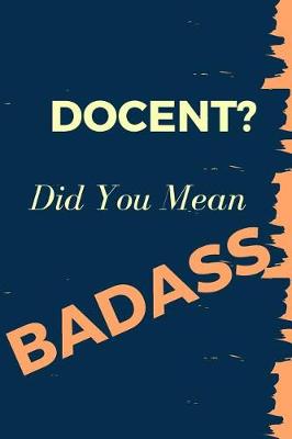 Book cover for Docent? Did You Mean Badass