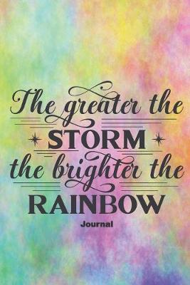 Book cover for The greater the storm, the brighter the rainbow.