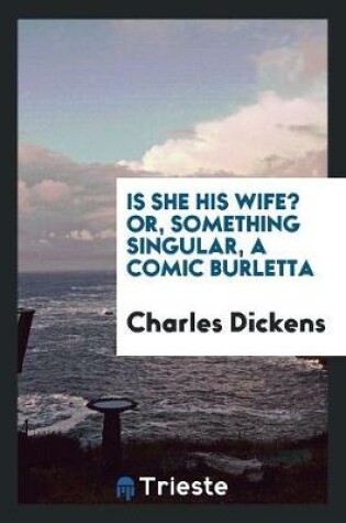 Cover of Is She His Wife? Or, Something Singular, a Comic Burletta