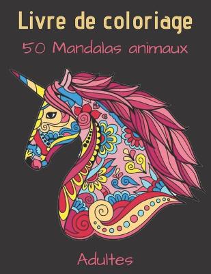 Cover of Livre de coloriage 50 Mandalas animaux Adultes