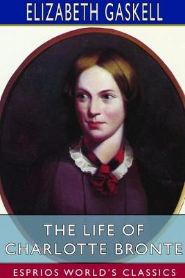 Book cover for The Life of Charlotte Bronte (Esprios Classics)
