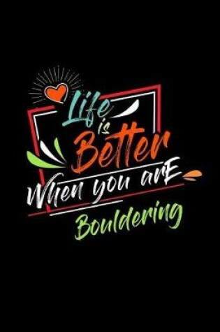 Cover of Life Is Better When You Are Bouldering