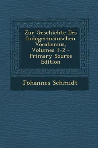 Cover of Zur Geschichte Des Indogermanischen Vocalismus, Volumes 1-2