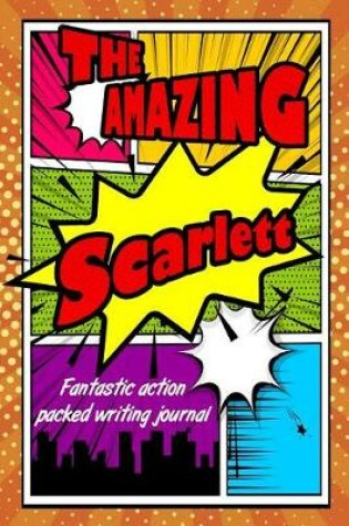 Cover of The Amazing Scarlett Fantastic Action Packed Writing Journal