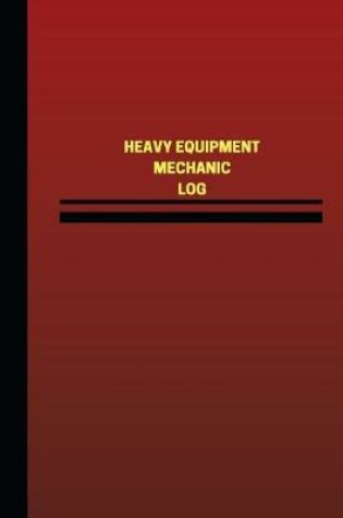 Cover of Heavy Equipment Mechanic Log (Logbook, Journal - 124 pages, 6 x 9 inches)