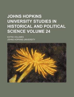 Book cover for Johns Hopkins University Studies in Historical and Political Science Volume 24; Extra Volumes