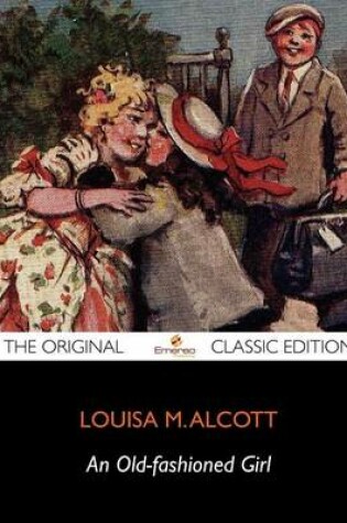 Cover of An Old-Fashioned Girl - The Original Classic Edition