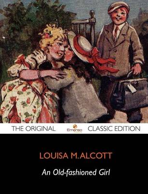 Book cover for An Old-Fashioned Girl - The Original Classic Edition