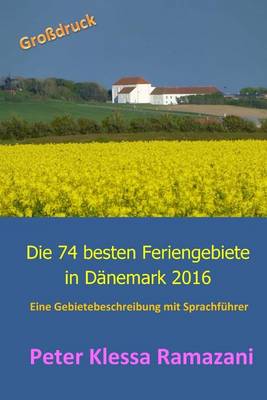 Book cover for Die 74 Besten Feriengebiete in Daenemark 2016 - Grossdruck