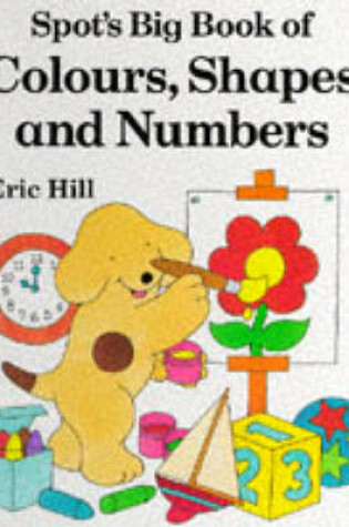 Cover of Spot's Big Book of Colours, Shapes And Numbers