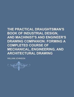Book cover for The Practical Draughtsman's Book of Industrial Design, and Machinist's and Engineer's Drawing Companion
