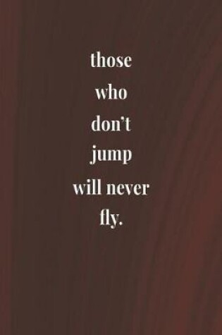 Cover of Those Who Don't Jump Will Never Fly.