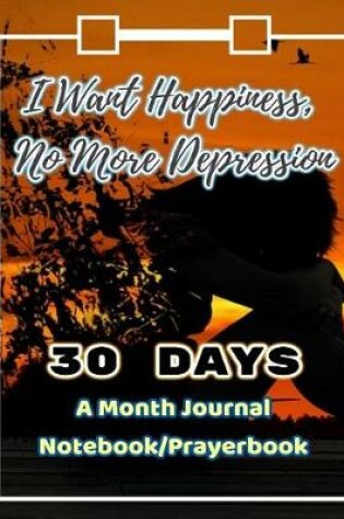 Cover of I Want Happiness, No More Depression