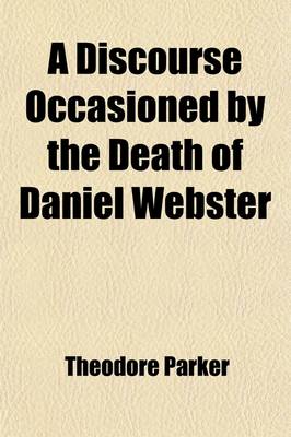 Book cover for A Discourse Occasioned by the Death of Daniel Webster; Preached at the Melodeon, October 31, 1852