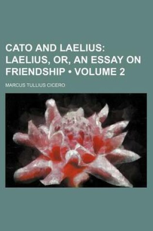 Cover of Cato and Laelius (Volume 2); Laelius, Or, an Essay on Friendship