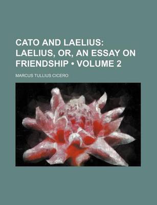 Book cover for Cato and Laelius (Volume 2); Laelius, Or, an Essay on Friendship