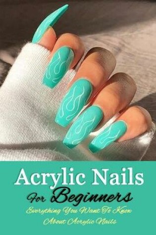 Cover of Acrylic Nails For Beginners