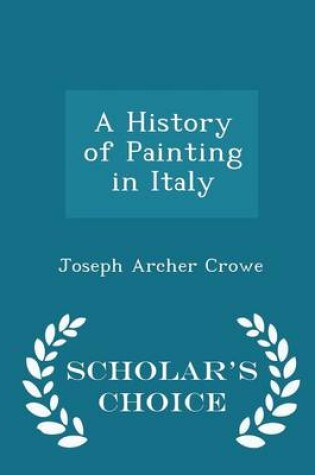 Cover of A History of Painting in Italy - Scholar's Choice Edition