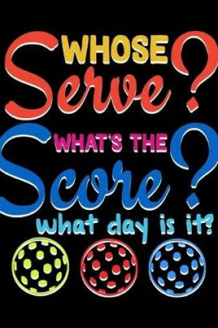 Cover of Whose Serve What's the Score What Day Is It