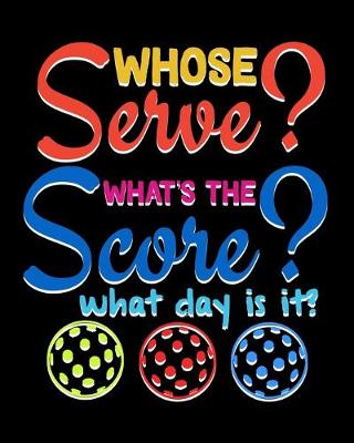 Book cover for Whose Serve What's the Score What Day Is It