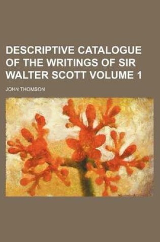 Cover of Descriptive Catalogue of the Writings of Sir Walter Scott Volume 1