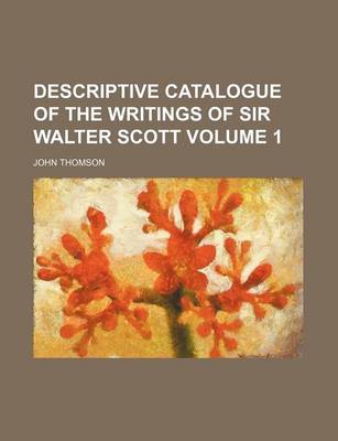 Book cover for Descriptive Catalogue of the Writings of Sir Walter Scott Volume 1