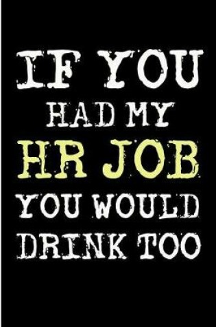 Cover of If You Had My HR Job You Would Drink Too