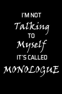 Book cover for I'm Not Talking To Myself It's Called Monologue