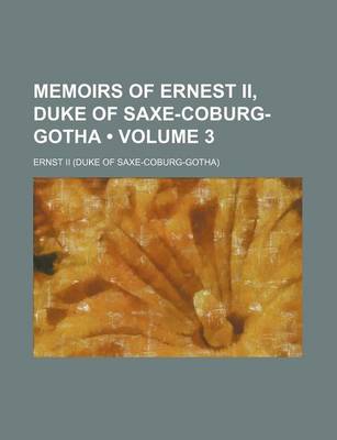 Book cover for Memoirs of Ernest II, Duke of Saxe-Coburg-Gotha (Volume 3)