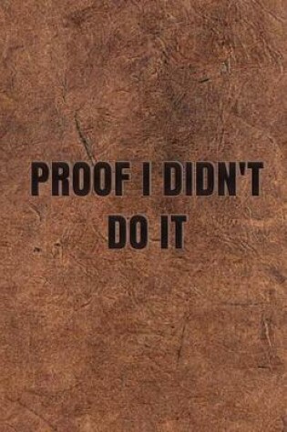 Cover of Proof I Didn't Do It